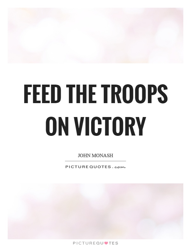 Feed the troops on victory Picture Quote #1