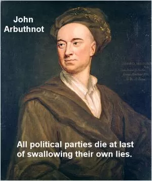 All political parties die at last of swallowing their own lies Picture Quote #1