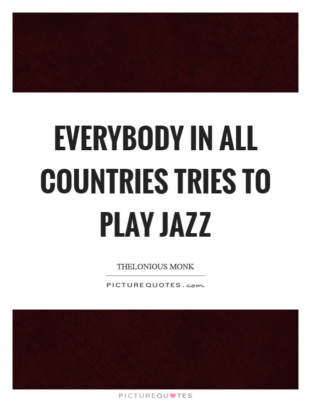 Everybody in all countries tries to play jazz Picture Quote #1