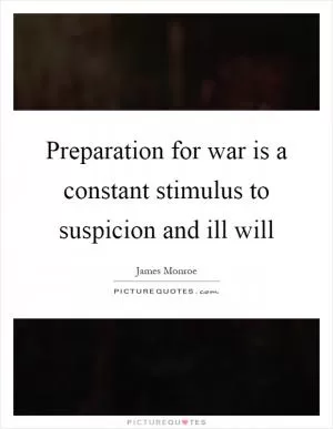 Preparation for war is a constant stimulus to suspicion and ill will Picture Quote #1