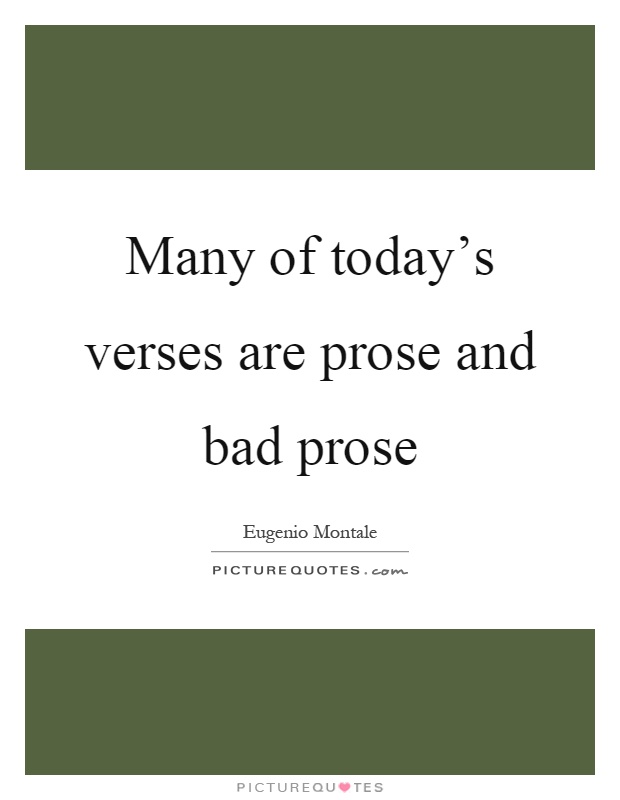 Many of today's verses are prose and bad prose Picture Quote #1