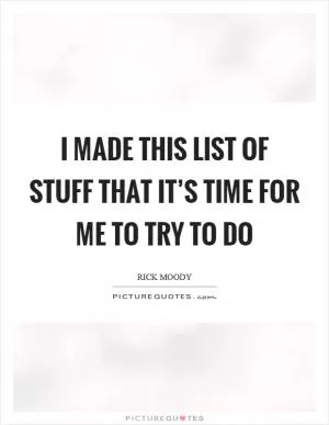 I made this list of stuff that it’s time for me to try to do Picture Quote #1