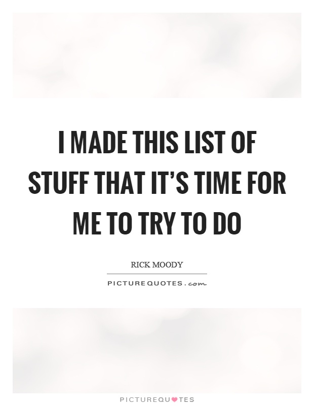 I made this list of stuff that it's time for me to try to do Picture Quote #1