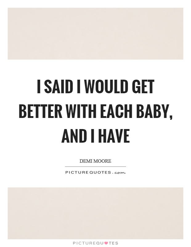 I said I would get better with each baby, and I have Picture Quote #1
