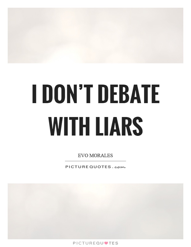 I don't debate with liars Picture Quote #1
