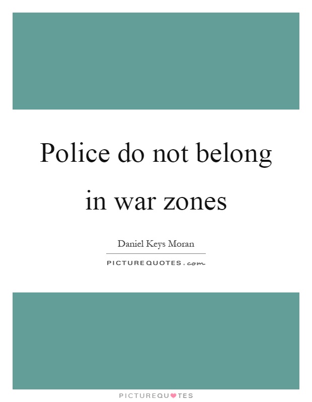 Police do not belong in war zones Picture Quote #1