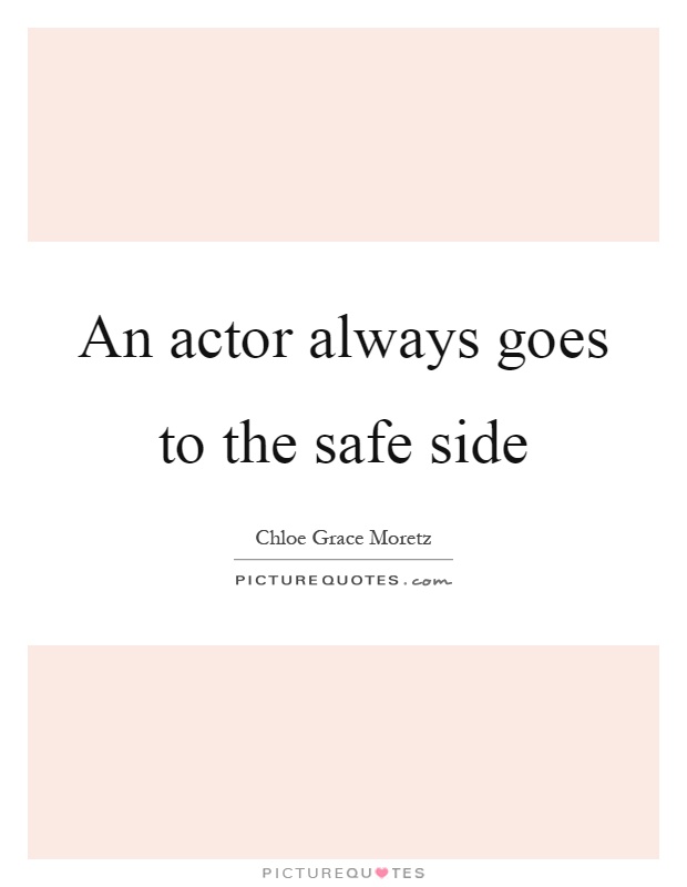 An actor always goes to the safe side Picture Quote #1