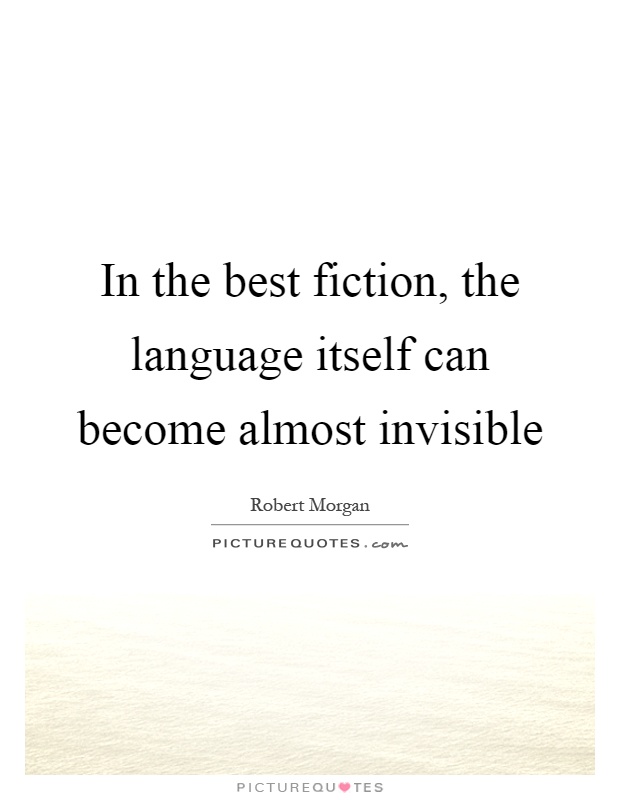 In the best fiction, the language itself can become almost invisible Picture Quote #1