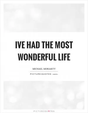 Ive had the most wonderful life Picture Quote #1