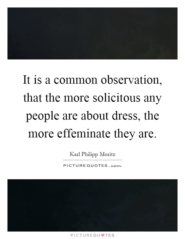 It is a common observation, that the more solicitous any people are about dress, the more effeminate they are Picture Quote #1