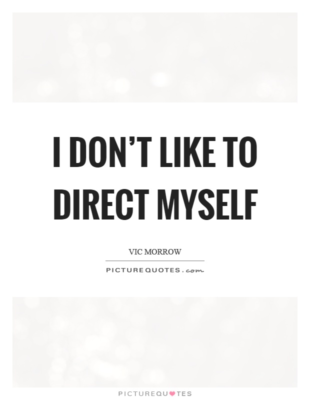 I don't like to direct myself Picture Quote #1