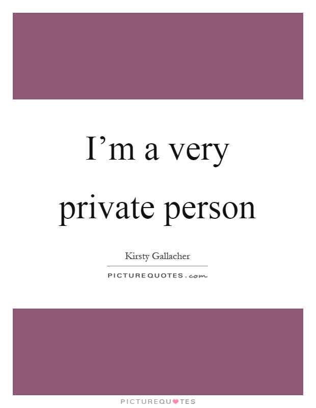 I’m a very private person Picture Quote #1