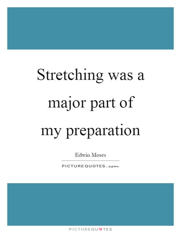 Stretching was a major part of my preparation Picture Quote #1