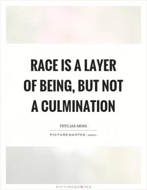Race is a layer of being, but not a culmination Picture Quote #1