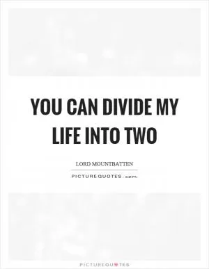 You can divide my life into two Picture Quote #1