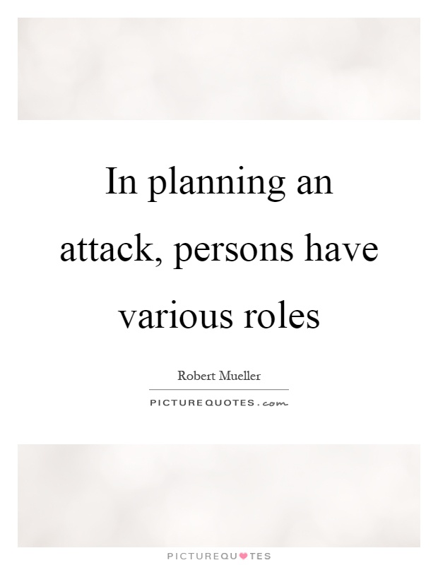 In planning an attack, persons have various roles Picture Quote #1