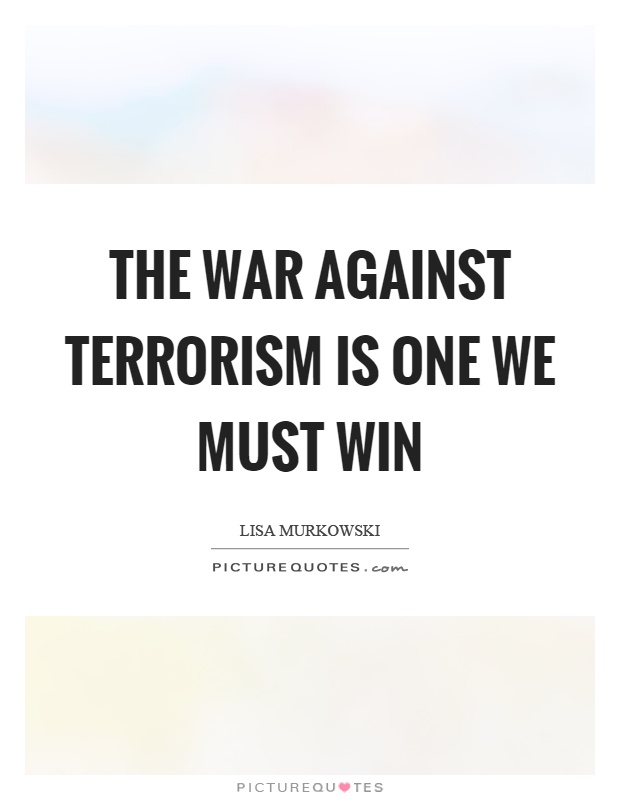 The war against terrorism is one we must win Picture Quote #1