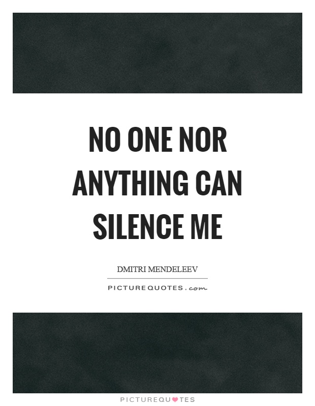 No one nor anything can silence me Picture Quote #1