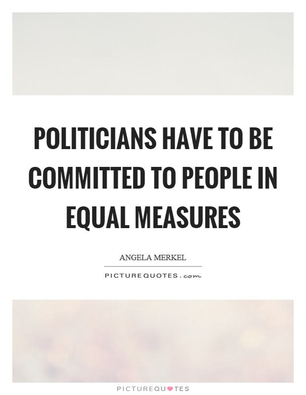 Politicians have to be committed to people in equal measures Picture Quote #1