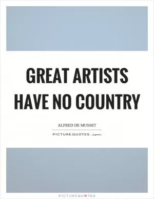 Great artists have no country Picture Quote #1