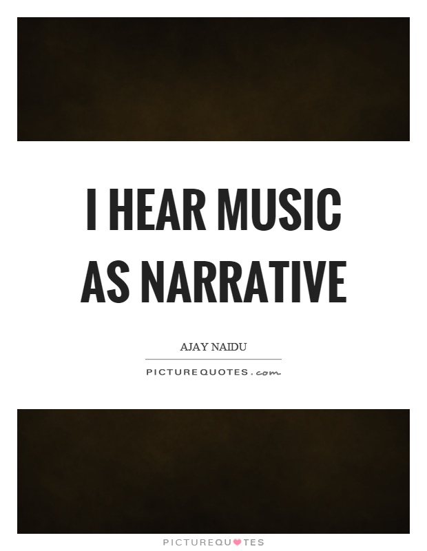 I hear music as narrative Picture Quote #1