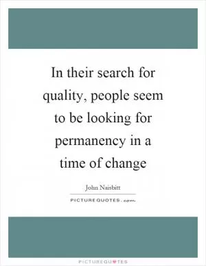 In their search for quality, people seem to be looking for permanency in a time of change Picture Quote #1
