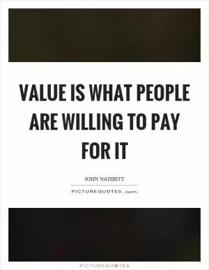 Value is what people are willing to pay for it Picture Quote #1