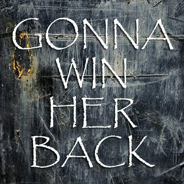 Gonna win her back Picture Quote #1
