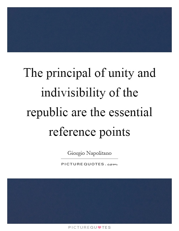 The principal of unity and indivisibility of the republic are the essential reference points Picture Quote #1