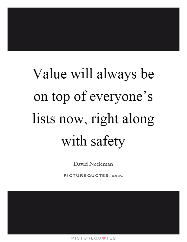 Value will always be on top of everyone's lists now, right along with safety Picture Quote #1