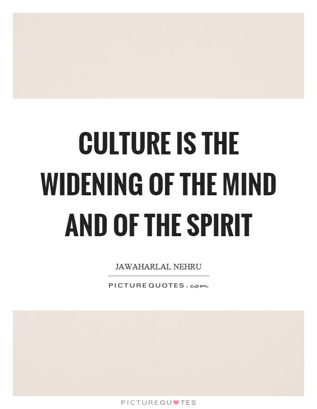 Culture is the widening of the mind and of the spirit Picture Quote #1