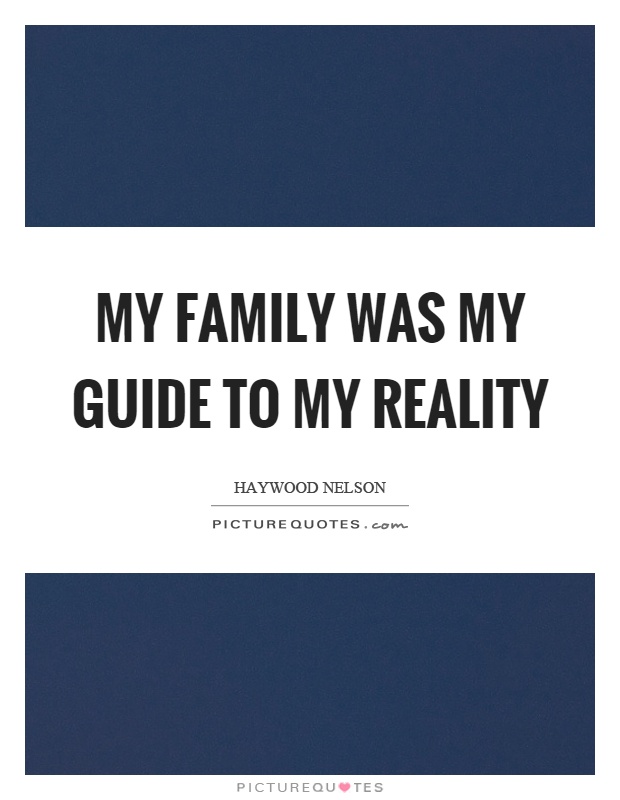 My family was my guide to my reality Picture Quote #1