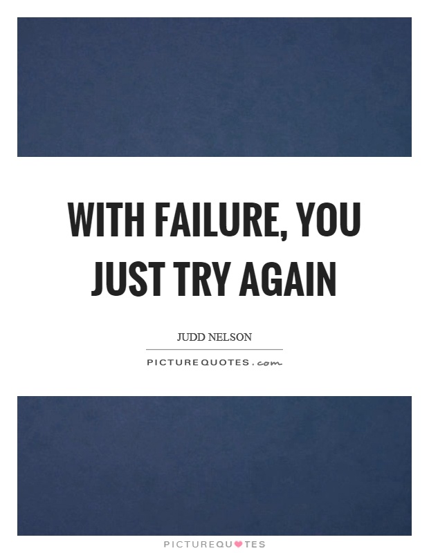 With failure, you just try again Picture Quote #1
