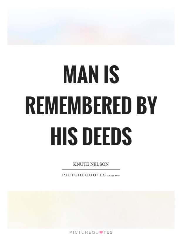 Man is remembered by his deeds Picture Quote #1