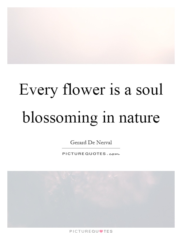 Every flower is a soul blossoming in nature Picture Quote #1