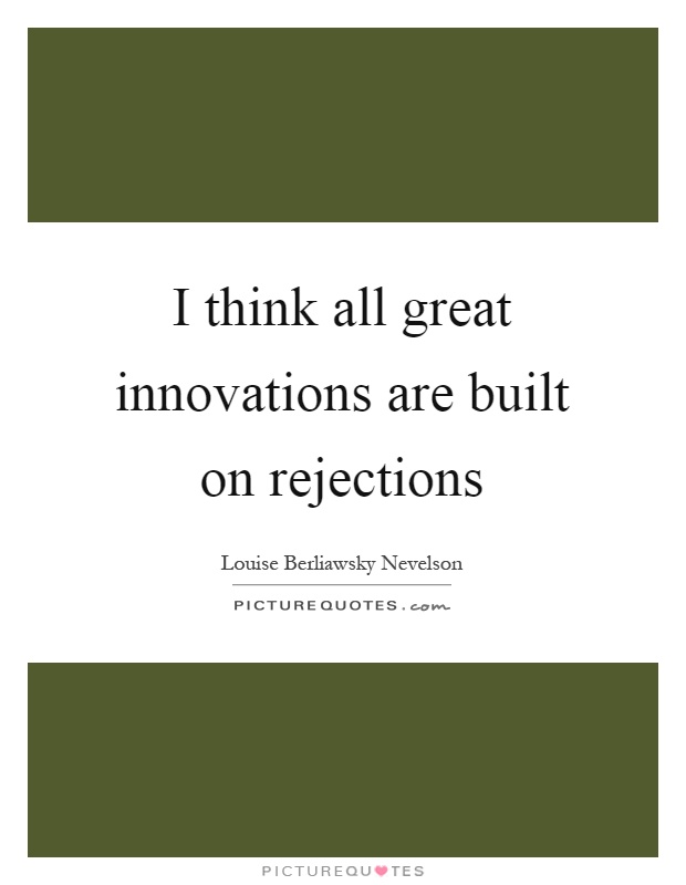 I think all great innovations are built on rejections Picture Quote #1