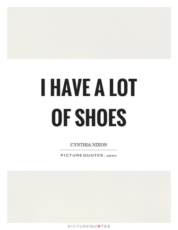 I have a lot of shoes Picture Quote #1