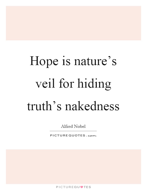 Hope is nature's veil for hiding truth's nakedness Picture Quote #1