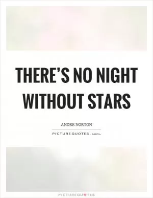 There’s no night without stars Picture Quote #1