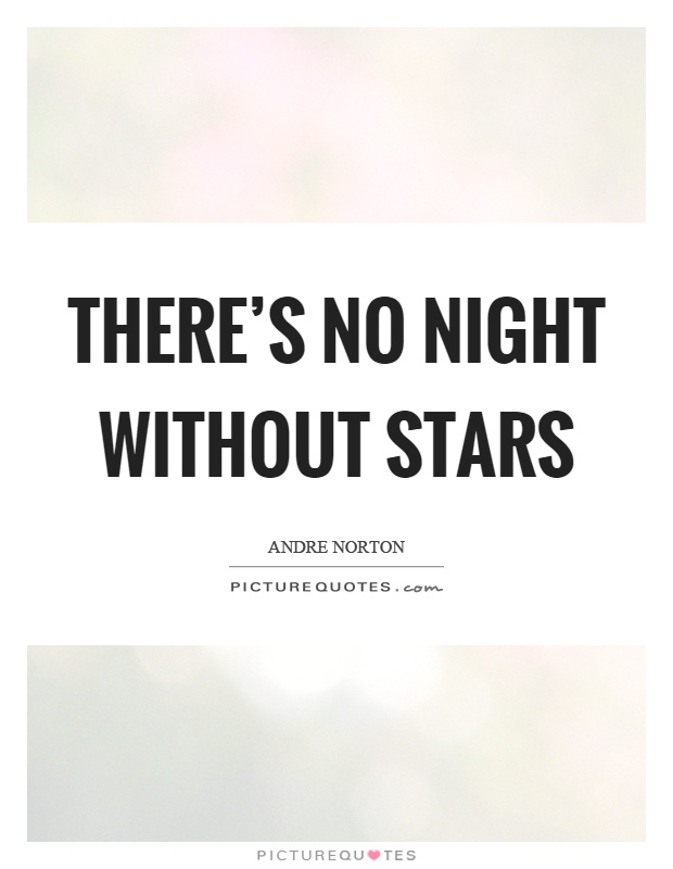 There's no night without stars Picture Quote #1