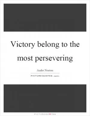Victory belong to the most persevering Picture Quote #1