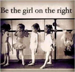 Be the girl on the right Picture Quote #1