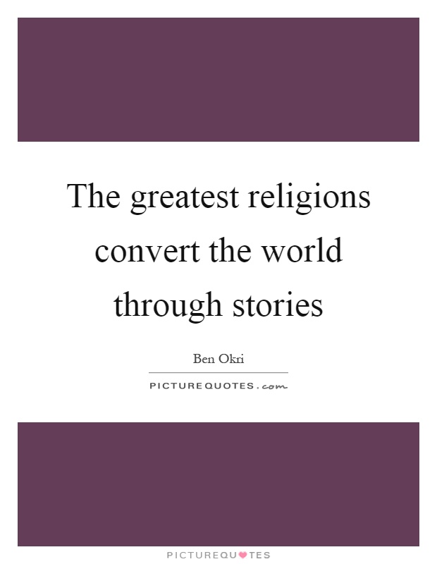 The greatest religions convert the world through stories Picture Quote #1