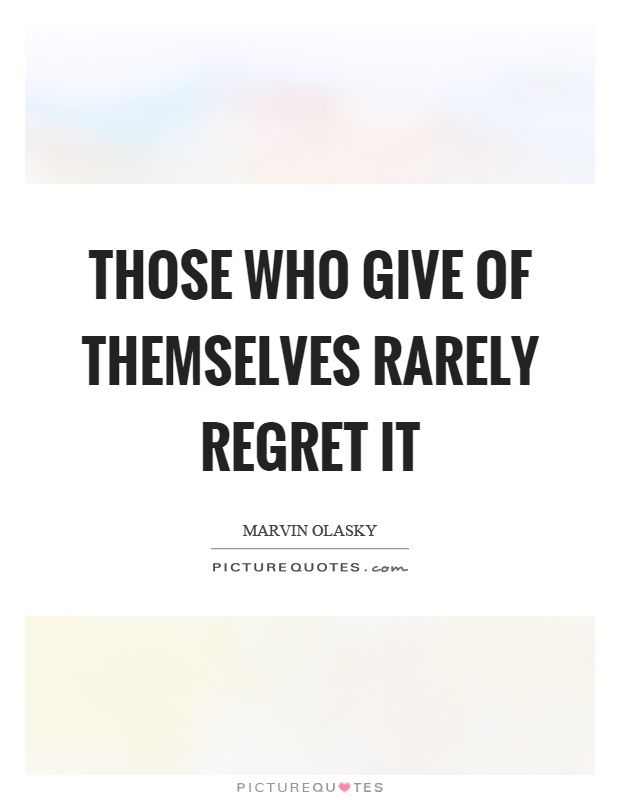 Those who give of themselves rarely regret it Picture Quote #1