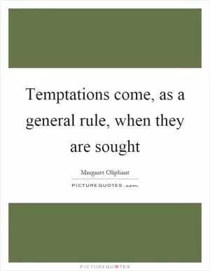 Temptations come, as a general rule, when they are sought Picture Quote #1