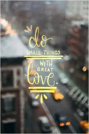Do small things with great love Picture Quote #1