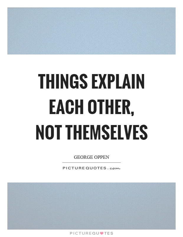 Things explain each other, not themselves Picture Quote #1