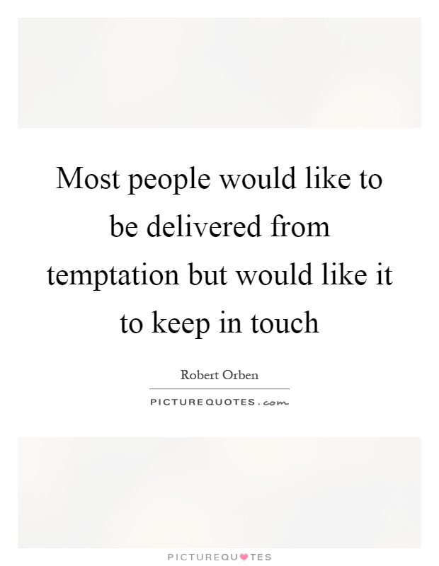 Most people would like to be delivered from temptation but would like it to keep in touch Picture Quote #1