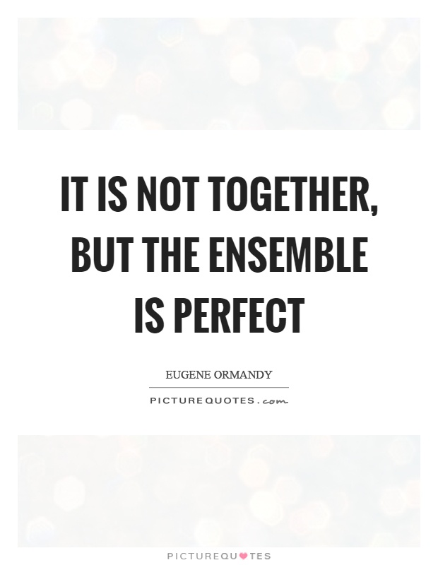 It is not together, but the ensemble is perfect Picture Quote #1