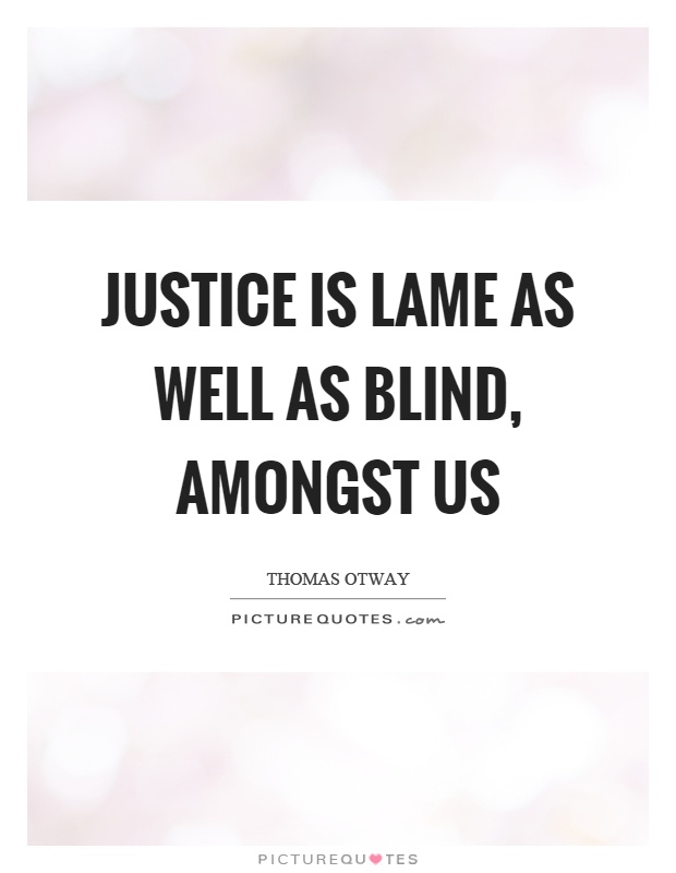 Justice is lame as well as blind, amongst us Picture Quote #1